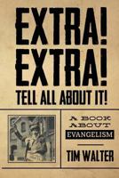 Extra! Extra! Tell All About It!: A book about evangelism 1943635161 Book Cover