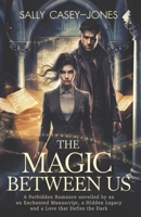 The Magic Between Us: A Forbidden Romance Unveiled by an Enchanted Manuscript, a Hidden Legacy, and a Love That Defies the Dark B0DLBFNTJJ Book Cover