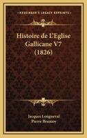 Histoire De L'Eglise Gallicane V7 (1826) 1167645731 Book Cover