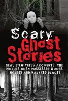 Scary Ghost Stories: Real Eyewitness Accounts: The Worlds Most Possessed Woods, Houses and Haunted Places 1539843270 Book Cover