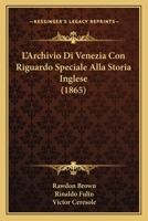 L'Archivio Di Venezia Con Riguardo Speciale Alla Storia Inglese (1865) 1248627067 Book Cover