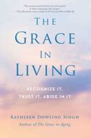 The Grace in Living: Recognize It, Trust It, Abide in It 161429285X Book Cover