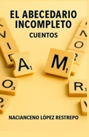 El abecedario incompleto: Cuentos (Spanish Edition) B0FMP8WDNZ Book Cover