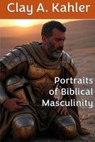 Portraits of Biblical Masculinity B0GG1VQ7Y1 Book Cover