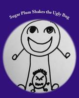 Sugar Plum Shakes the Ugly Bug 1503319113 Book Cover