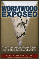 Wormwood Exposed: The Truth About Frank Olson and Other Terrible Mistakes 1634242084 Book Cover