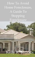 How To Avoid Home Foreclosure: A Guide To Stopping Foreclosure 1452894086 Book Cover