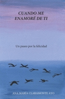 Cuando me enamoré de ti: Un paseo por la felicidad B0C2SD1K3Y Book Cover