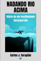 NADANDO RIO ACIMA: Diário de um vestibulando desesperado (Portuguese Edition) B0GJMDWGXQ Book Cover