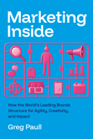 Marketing Inside: How the World’s Leading Brands Structure for Agility, Creativity, and Impact B0FTT8CXJT Book Cover