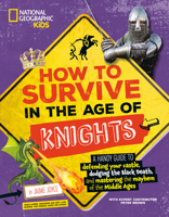 How to Survive in the Age of Knights: A Handy Guide to Defending Your Castle, Dodging the Black Death, and Mastering the Mayhem of the Middle Ages! 1426376197 Book Cover