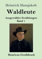 Waldleute: Ausgewahlte Erzahlungen Band 1 3743706903 Book Cover