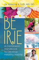 Be Irie: A Caribbean Handbook to Develop Healthy Habits 1949134903 Book Cover