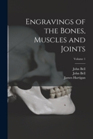 Engravings of the Bones, Muscles and Joints; Volume 1 101365644X Book Cover