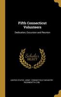 Fifth Connecticut Volunteers: Dedication, Excursion and Reunion 0526510471 Book Cover