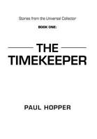 Stories from the Universal Collector: Book One: The Timekeeper 1475930534 Book Cover