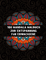 100 Mandala malbuch zur entspannung für erwachsene: Mandala Malbuch für Erwachsene, toller Antistress-Zeitvertreib zum Entspannen mit schönen Malvorlagen zum Ausmalen, Elegante Muster B08S8PMZSK Book Cover
