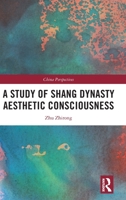A Study of Shang Dynasty Aesthetic Consciousness (China Perspectives) 1032815884 Book Cover
