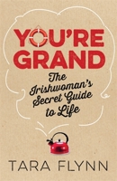 You're Grand: The Irish Woman's Secret Guide to Life 1444797743 Book Cover