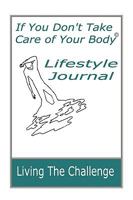 If You Don't Take Care of Your Body Lifestyle Journal 1892426072 Book Cover