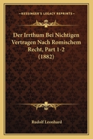Der Irrthum Bei Nichtigen Vertragen Nach Romischem Recht, Part 1-2 (1882) 1168157404 Book Cover