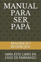 Manual Para Ser Pap�: Abra Este Libro En Caso de Embarazo B098GY3VGH Book Cover