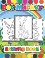 DOT MARKER ACTIVITY BOOK: Easter dot marker coloring book, 40 page of funny and cute ,Bunnies, Egg, Gift for Boy, Girl, Toddler and Preschooler B0CV4PVNT3 Book Cover