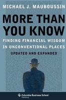 More Than You Know: Finding Financial Wisdom in Unconventional Places 0231138709 Book Cover