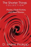The Shorter Things Collection: Poems, Flash Fiction, and Short Stories 1978016107 Book Cover