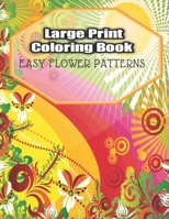 Large Print Coloring Book Easy Flower Patterns: An Adult Coloring Book with Bouquets, Wreaths, Swirls, Patterns, Decorations, Inspirational Designs, and Much More! B08CPDK3K4 Book Cover