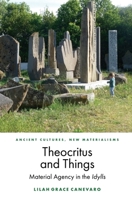 Theocritus and Things: Material Agency in the Idylls 139951749X Book Cover