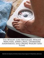 The Weight Loss Programs: Weight Watchers, Jenny Craig, Overeaters Anonymous, and Online Weight Loss Plans 1240059450 Book Cover