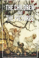 The children and the pictures: With Original Illustration 1357296681 Book Cover