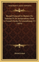 Recueil General En Matiere De Notariat Et De Jurisprudence Pour Le Grand-Duche De Luxembourg V3 (1874) 1160244278 Book Cover