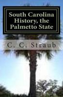 South Carolina History, the Palmetto State 1480051594 Book Cover