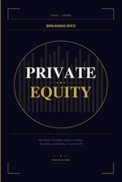 BREAKING INTO Private Equity: The Insider's Complete Guide to Landing, Navigating, and Building a Career in PE B0H1WD4ZBN Book Cover