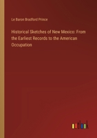 Historical Sketches of New Mexico: From the Earliest Records to the American Occupation 3385316138 Book Cover