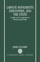 Labour Movements, Employers, and the State: Conflict and Co-operation in Britain and Sweden 0198272898 Book Cover