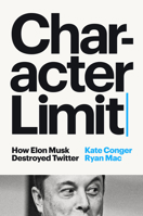 Character Limit: How Elon Musk Destroyed Twitter 059365613X Book Cover