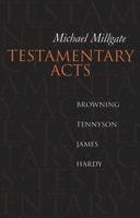 Testamentary Acts: Browning, Tennyson, James, Hardy 0198112769 Book Cover