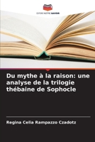Du mythe à la raison: une analyse de la trilogie thébaine de Sophocle (French Edition) 6208331404 Book Cover