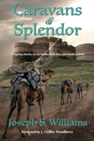 Caravans of Splendor: Navigating Identity on My Journey with Jesus and Muslim Friends 1738796825 Book Cover