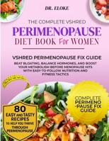 THE COMPLETE VSHRED PERIMENOPAUSE DIET BOOK FOR WOMEN: Beat Bloating, Balance Hormones, and Boost Your Metabolism Before Menopause Hits, With ... Tactics. (The VShred Menopause Reset Series) B0FLQS5BFT Book Cover