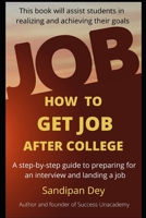 How to Get Job After College: A step by step guide to preparing for an interview and landing a job B093RP1FBY Book Cover