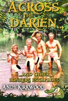 Across the Darien and other bonkers escapades 1962313689 Book Cover