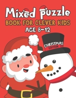 Mixed Puzzle Book for Clever Kids Age 8-12: Christmas Edition Activity Book for Smart Kids, Nonogram, Word Search, Mazes, Sudoku, Tic Tac Toe and Coloring Pages to Color B08P5SMB12 Book Cover