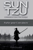 Sun Tzu et la Communication Stratégique: Parler pour Convaincre (French Edition) B0FJH9S93D Book Cover