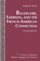 Baudelaire, Emerson, and the French-American Connection: Contrary Affinities 1433114429 Book Cover