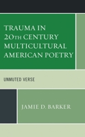 Trauma in 20th Century Multicultural American Poetry: Unmuted Verse 1498592716 Book Cover