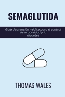 Semaglutida: Guía de atención médica para el control de la obesidad y la diabetes (Spanish Edition) B0GG4Z5D69 Book Cover